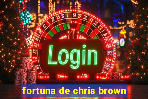 fortuna de chris brown